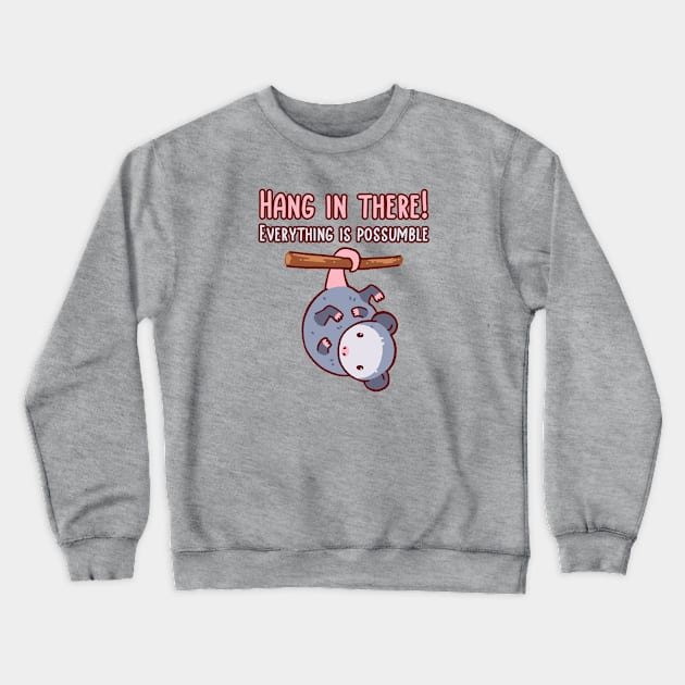 Hang in there! Everything is possumble. Cute opossum hanging by his tail Crewneck Sweatshirt by Tinyarts